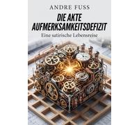 Die Akte Aufmerksamkeitsdefizit: Eine satirische Lebensreise