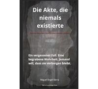 Die Akte, die niemals existierte: Ein vergessener Fall. Eine begrabene Wahrheit. Jemand will, dass sie verborgen bleibt.: 1 (Verborgene Akten)
