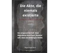 Die Akte, die niemals existierte: Ein vergessener Fall. Eine begrabene Wahrheit. Jemand will, dass sie verborgen bleibt. (Verborgene Akten)