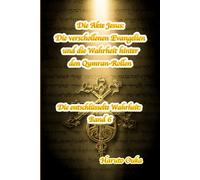 Die Akte Jesus: Die verschollenen Evangelien und die Wahrheit hinter den Qumran-Rollen (Die entschlüsselte Wahrheit: Band)