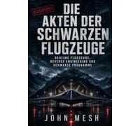 Die Akten der Schwarzen Flugzeuge: Geheime Flugzeuge, schwarze Programme, Reverse Engineering und die verborgene Grenze der UAP-Technologie (UFO: Archives of Power)