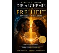 Die Alchemie der Freiheit: Erwachen in der Liebe (Slow Sex Revolution - Die Reihe)