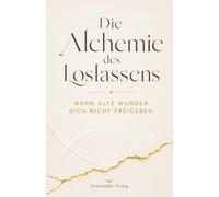 Die Alchemie des Loslassens: Wenn alte Wunden dich nicht freigeben