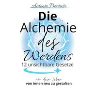Die Alchemie des Werdens: 12 unsichtbare Gesetze, um dein Leben von innen neu zu gestalten