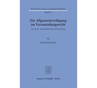 Die Allgemeinverfügung im Versammlungsrecht: Eine praxis- und problemorientierte Betrachtung: 34 (Das Recht der inneren und äußeren Sicherheit, 34)
