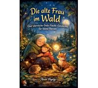 Die alte Frau im Wald Eine lehrreiche Gute-Nacht-Geschichte für kleine Herzen