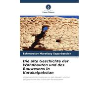 Die alte Geschichte der Wohnbauten und des Bauwesens in Karakalpakstan: Allgemeine Informationen zu den Häusern und zur Baugeschichte des Volkes der Karakalpaken