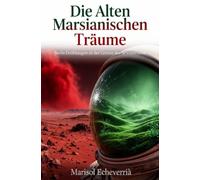Die Alten Marsianischen Träume: Sechs Erzählungen an der Grenze des Bewusstseins