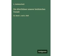 Die Alterthümer unserer heidnischen Vorzeit: III. Band 1. und 2. Heft