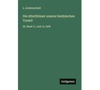 Die Alterthümer unserer heidnischen Vorzeit: III. Band 11. und 12. Heft