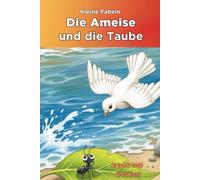 Die Ameise und die Taube: The Ant and the Dove Classic Tale in German (Kleine Fabeln)