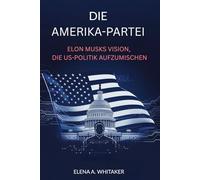 Die Amerika-Partei: Elon Musks Vision, die US-Politik aufzumischen