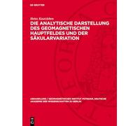 Die analytische Darstellung des geomagnetischen Hauptfeldes und der Säkularvariation (Abhandlung / Geomagnetisches Institut Potsdam, Deutsche Akademie Der Wissenschaften Zu Berlin, 32)