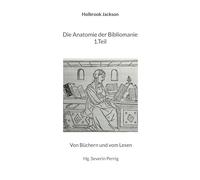 Die Anatomie der Bibliomanie 1.Teil: Von Büchern und vom Lesen: 3
