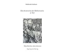 Die Anatomie der Bibliomanie 2. Teil: Was Bücher alles können: 4