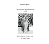 Die Anatomie der Bibliomanie 4.Teil: Bücherwahn und Bücherliebe