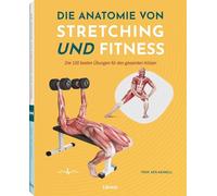 Die Anatomie von Stretching und Fitness: Ein wertvolles Lernmittel für Studierende der Anatomie und Sportwissenschaften sowie für Fachkräfte im Gesundheitswesen