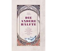 Die andere Hälfte: Neun schön schräge Erzählungen über Beziehungen und ihre vorhersehbaren Folgen