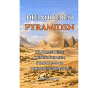 DIE ANDEREN PYRAMIDEN: Globale Reise durch Formen, Symbole und verlorenes Wissen