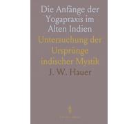 Die Anfänge der Yogapraxis im Alten Indien: Untersuchung der Ursprünge indischer Mystik