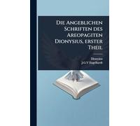 Die Angeblichen Schriften des Areopagiten Dionysius, erster Theil