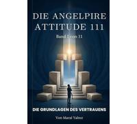 DIE ANGELPIRE ATTITUDE 111: Band I von 11 - Die Grundlagen des Vertrauens
