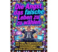 Die Angst, das falsche Leben zu wählen: Wie FOMO, Vergleichsdruck und Entscheidungsparalyse zusammenhängen - und was sie wirklich bedeuten