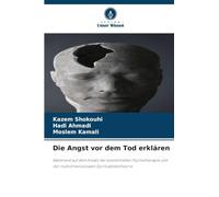 Die Angst vor dem Tod erklären: Basierend auf dem Ansatz der existentiellen Psychotherapie und der multidimensionalen Spiritualitätstheorie
