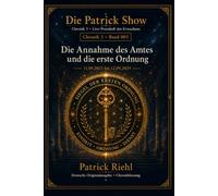 Die Annahme des Amtes und die erste Ordnung: Chronik 3 · Band 003 · 11.09.2025 bis 12.09.2025 (Die Patrick Show - Chronik 3: Live-Protokoll des Erwachens)