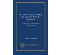 Die Anschauungen von Staat und Kirche im Reich der Karolinger: ein Beitrag zur mittelalterlichen Weltanschauung