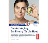 Die Anti-Aging-Ernährung für die Haut: Zellverjüngung wissenschaftlich nachgewiesen. Weniger Falten und straffe Haut durch Spermidin, Antioxidantien, Vitamine & Co. Mit über 60 Rezepten