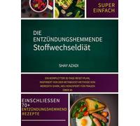 Die Anti-Entzündungs-Metabolische Diät: Wie Frauen über 40 Bauchfett verlieren, Blähungen besiegen und sich wieder jung fühlen können