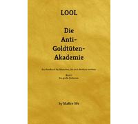 Die Anti-Goldtüten-Akademie: Ein Handbuch für Menschen, die noch Resthirn besitzen.