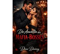 Die Anwältin des Mafia-Bosses: Eine Dark Mafia Romance über Macht, Besessenheit und einen Verbrecherboss, der niemals loslässt, was ihm gehört (Dark ... und Intensive Psychologische Erotik)
