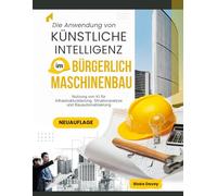 Die Anwendung von KÜNSTLICHE INTELLIGENZ Im BÜRGERLICH Maschinenbau: Nutzung von KI für Infrastrukturplanung, Strukturanalyse und Bauautomatisierung