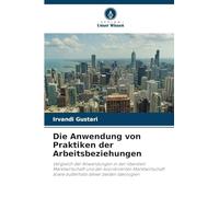 Die Anwendung von Praktiken der Arbeitsbeziehungen: Vergleich der Anwendungen in der liberalen Marktwirtschaft und der koordinierten Marktwirtschaft sowie außerhalb dieser beiden Ideologien