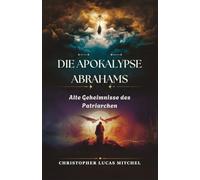 Die Apokalypse Abrahams: Alte Geheimnisse des Patriarchen