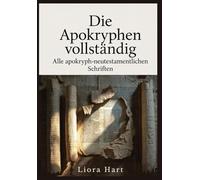 Die Apokryphen vollständig: Alle apokryph-neutestamentlichen Schriften: Vollausgabe der biblischen Apokryphen mit Kommentar und Erklärung