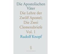 Die Apostolischen Väter: Die Lehre der Zwölf Apostel; Die Zwei Clemensbriefe