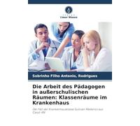 Die Arbeit des Pädagogen in außerschulischen Räumen: Klassenräume im Krankenhaus