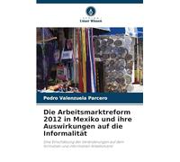 Die Arbeitsmarktreform 2012 in Mexiko und ihre Auswirkungen auf die Informalität: Eine Einschätzung der Veränderungen auf dem formellen und informellen Arbeitsmarkt