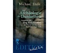 Die Archäologie der Dunkelheit: Gespräche über Kunst und das Werk des Malers Edgar Ende