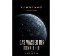 Die Arche landet: Band 3 - Callisto: Das Wasser der Dunkelheit