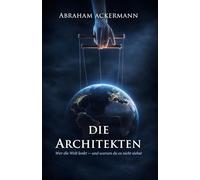 Die Architekten: Wer die Welt lenkt - und warum du es nicht siehst