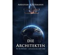 Die Architekten: Wer die Welt lenkt - und warum du es nicht siehst