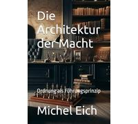 Die Architektur der Macht: Ordnung als Führungsprinzip (Machtarchitektur)