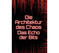 Die Architektur des Chaos: Das Echo der Bits