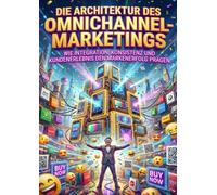 Die Architektur des Omnichannel-Marketings: Wie Integration, Konsistenz und Kundenerlebnis den Markenerfolg prägen