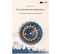 Die Architektur des Wachstums: Für die Marketingleitung der Zukunft
