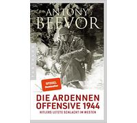 Die Ardennen-Offensive 1944: Hitlers letzte Schlacht im Westen
